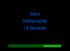 Outro
Instrumental
14 Seconds