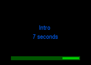 Intro
7 seconds