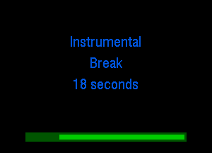 Instrumental
Break
18 seconds