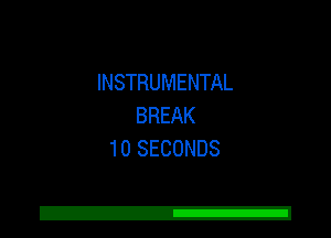 INSTRUMENTAL
BREAK
10 SECONDS

Z!