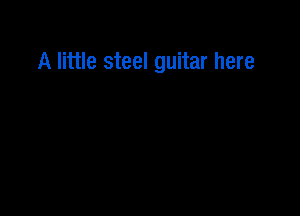 A little steel guitar here