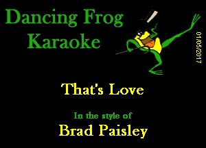 Dancing Frog 1
Karaoke

I,

L LUUQW L0

That's Love

In the xtyie of

Brad Paisley