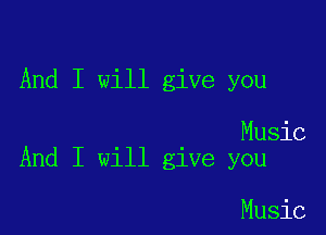 And I will give you

Music
And I will give you

Music