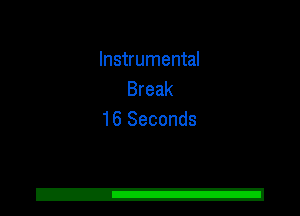 Instrumental
Break
16 Seconds