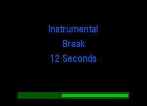 Instrumental
Break
12 Seconds