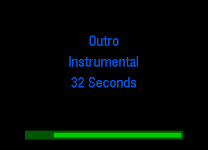Outro
Instrumental
32 Seconds