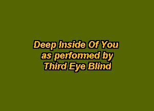 Deep Inside Of You

as performed by
Third Eye Blind
