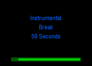 Instrumental
Break
59 Seconds