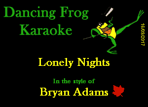 Dancing Frog J)
Karaoke

I,

L LUUSWSL

Lonely Nights

In the xtyle of

Bryan Adams E?