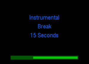 Instrumental
Break
15 Seconds