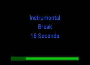 Instrumental
Break
16 Seconds