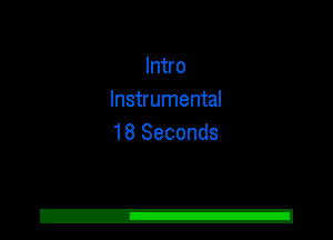 Intro
Instrumental
18 Seconds