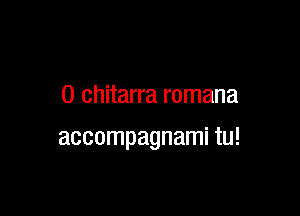 0 chitarra romana

accompagnami tu!