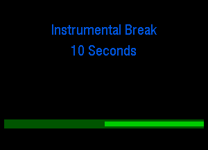 Instrumental Break
10 Seconds