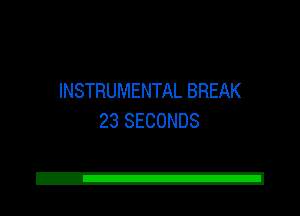 INSTRUMENTAL BREAK
23 SECONDS

Z!