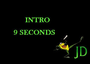 INTRO

9 SECONDS