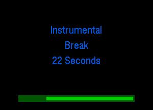 Instrumental
Break
22 Seconds