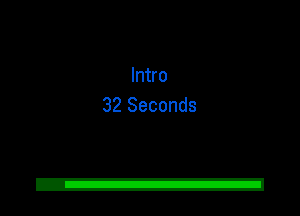 Intro
32 Seconds