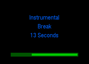 Instrumental
Break
13 Seconds

2!