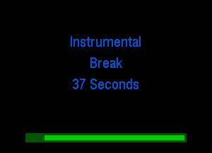 Instrumental
Break
37 Seconds