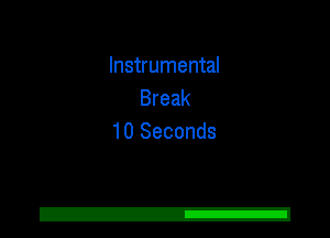 Instrumental
Break
10 Seconds