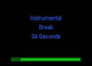 Instrumental
Break
34 Seconds