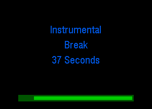 Instrumental
Break
37 Seconds