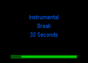 Instrumental
Break
32 Seconds