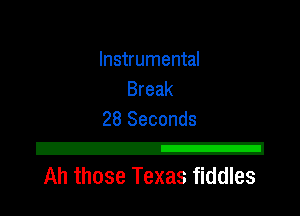 Instrumental
Break

28 Seconds

2!
Ah those Texas fiddles