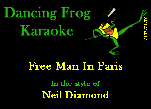 Dancing Frog 1
Karaoke

(IUZRTKEU

I,

Free Man In Paris

In the style of
Neil Diamond