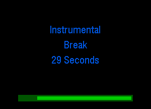 Instrumental
Break
29 Seconds
