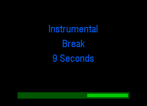 Instrumental
Break
9 Seconds