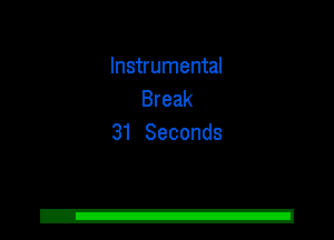 Instrumental
Break
31 Seconds