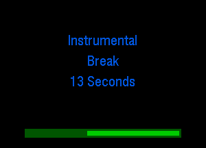 Instrumental
Break
13 Seconds