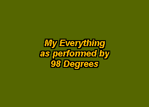 My Everything

as performed by
98 Degrees