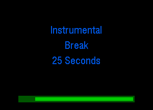 Instrumental
Break
25 Seconds