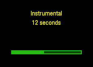 Instrumental
12 seconds