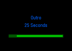 Outro
25 Seconds

2!