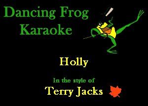 Dancing Frog J)
Karaoke x?

H Olly

In the xtyle of

Terry Jacks a