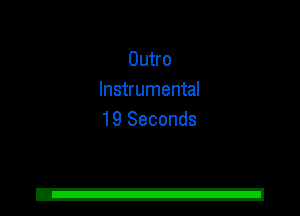 Outro
Instrumental
19 Seconds