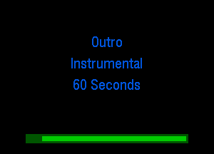 Outro
Instrumental
60 Seconds
