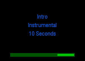 Intro
Instrumental
10 Seconds