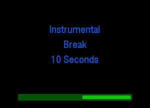 Instrumental
Break
10 Seconds