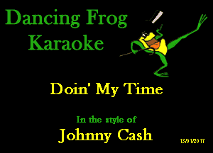 Dancing Frog 1
Karaoke

I,

Doin' My Time

In the xtyie of

J Ohmy ca Sh 13.01.2017