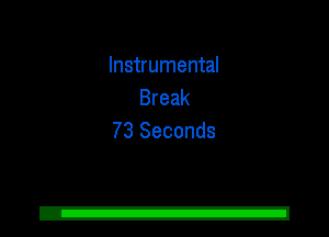 Instrumental
Break
73 Seconds