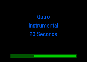 Outro
Instrumental
23 Seconds