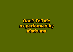 Don't Tell Me

as perfonned by
Madonna