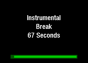 Instrumental
Break
67 Seconds