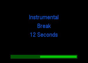 Instrumental
Break
12 Seconds