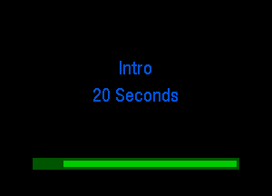 Intro
20 Seconds